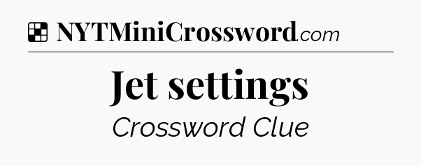 Solution: Jet settings - NYT Crossword