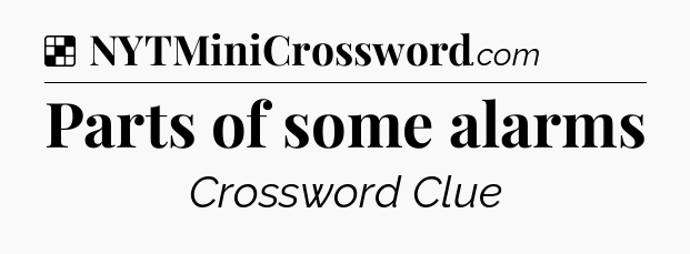 Solution: Parts of some alarms - NYT Crossword