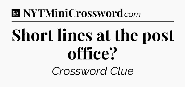 Short lines at the post office - LA Times Crossword