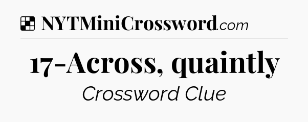 Solution: 17-Across, quaintly - NYT Crossword