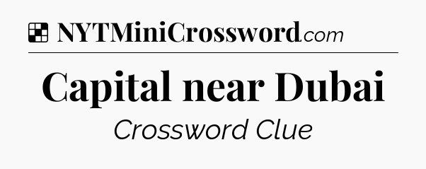 Solution: Capital near Dubai - NYT Crossword