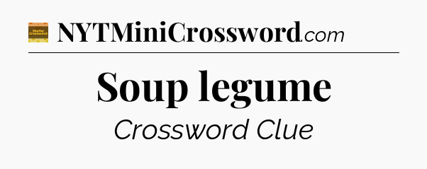 Soup legume crossword clue Eugene Sheffer