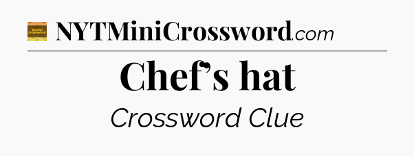 Chef’s hat - Eugene Sheffer Crossword
