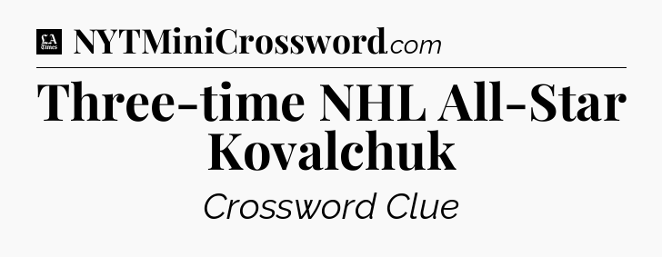 Three-time NHL All-Star Kovalchuk - LA Times Crossword