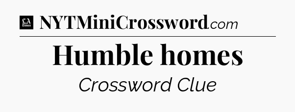 Humble homes - LA Times Crossword