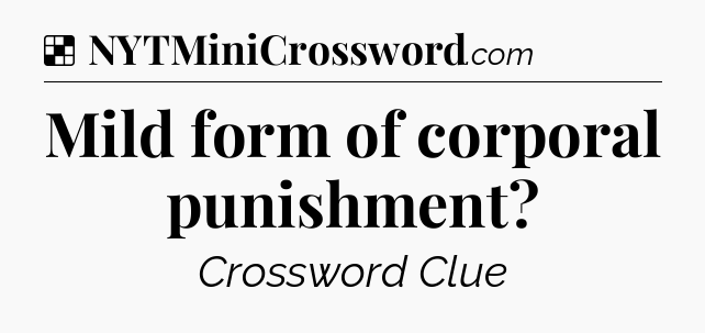 Solution: Mild form of corporal punishment - NYT Crossword