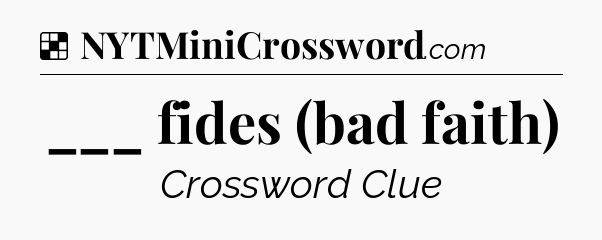 Solution: ___ fides (bad faith) - NYT Crossword