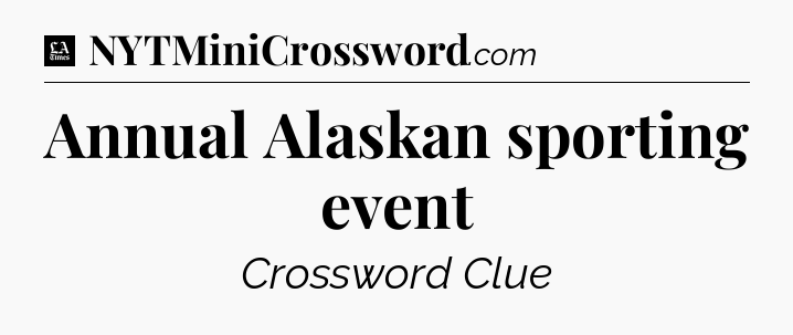 Annual Alaskan sporting event - LA Times Crossword