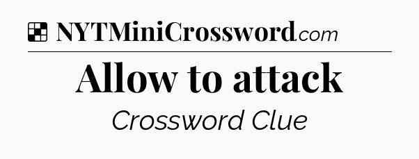 Solution: Allow to attack - NYT Crossword