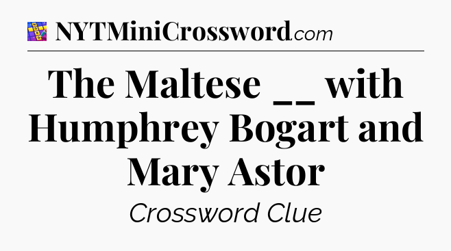 The Maltese __ with Humphrey Bogart and Mary Astor Codycross