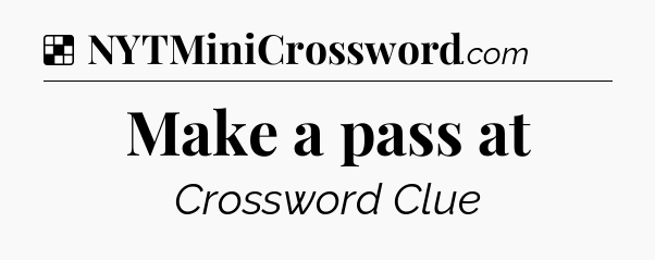 Solution: Make a pass at - NYT Crossword