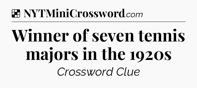 Solution: Winner of seven tennis majors in the 1920s - NYT Crossword
