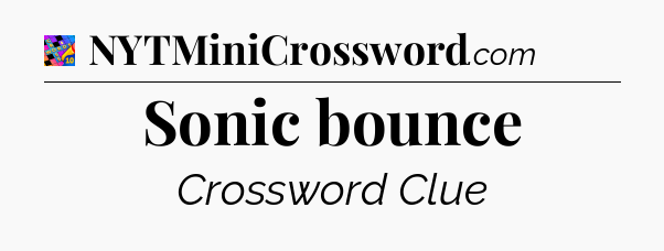 Sonic bounce Crossword Clue