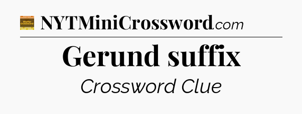 Gerund suffix - Eugene Sheffer Crossword