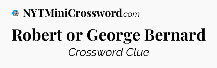 Robert or George Bernard Crossword Clue
