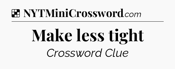 Make less tight NYT Crossword