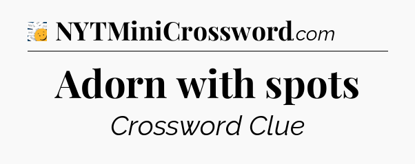 Adorn with spots - 7 Little Words