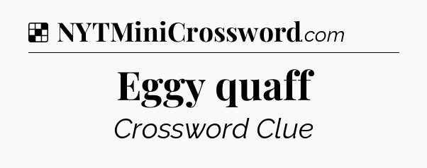 Solution: Eggy quaff - NYT Crossword