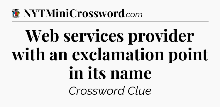Web services provider with an exclamation point in its name Crossword Clue