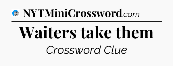 Waiters take them Crossword Clue