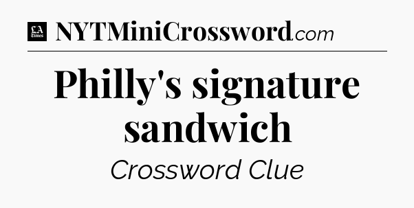 Philly's signature sandwich - LA Times Crossword