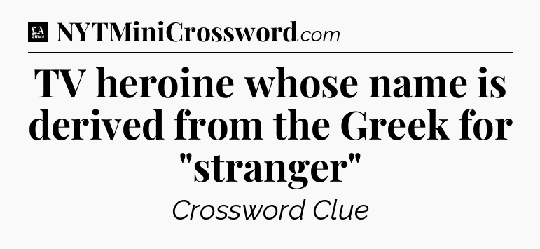 TV heroine whose name is derived from the Greek for 