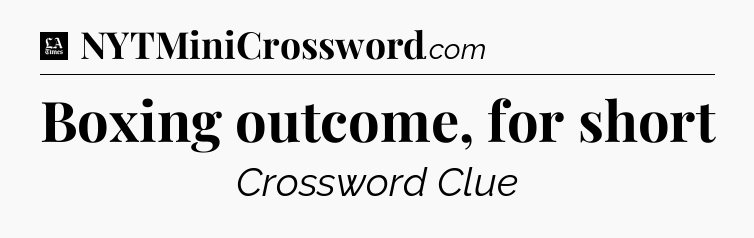 Boxing outcome, for short - LA Times Crossword