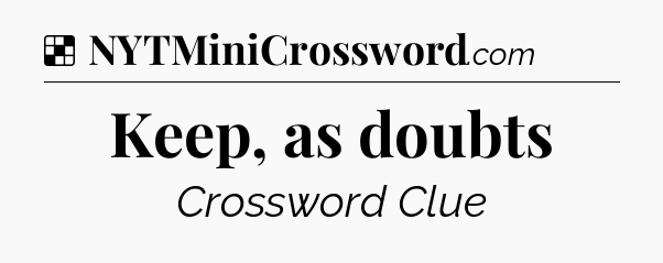 Solution: Keep, as doubts - NYT Crossword
