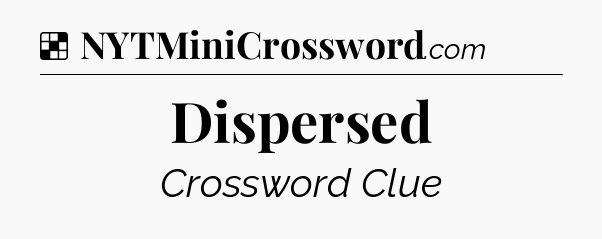 Solution: Dispersed - NYT Crossword