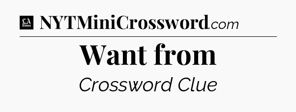Want from - LA Times Crossword