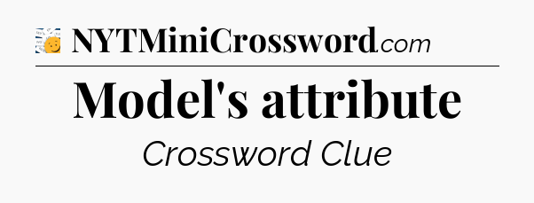 Model's attribute - 7 Little Words