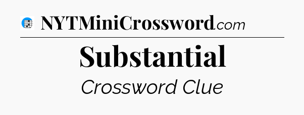 Substantial Crossword Clue