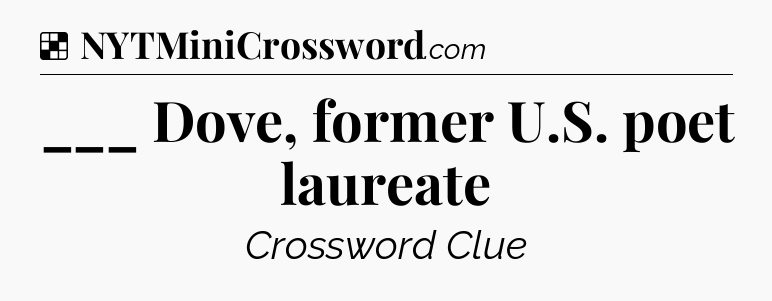 Solution: ___ Dove, former U.S. poet laureate - NYT Crossword