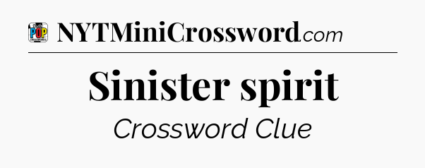 Sinister spirit Crossword Clue
