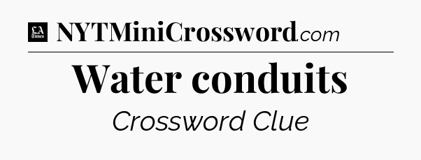 Water conduits - LA Times Crossword