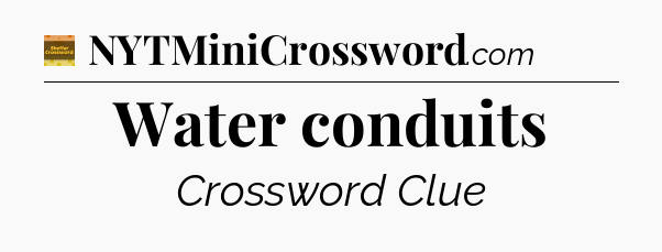 Water conduits - Eugene Sheffer Crossword