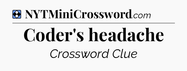 Solution: Coder's headache - NYT Mini Crossword