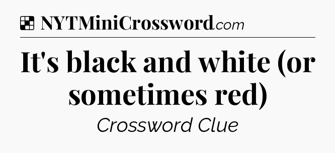 Solution: It's black and white (or sometimes red) - NYT Crossword