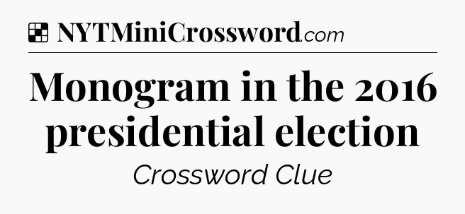 Solution: Monogram in the 2016 presidential election - NYT Crossword