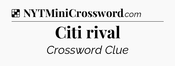 Solution: Citi rival - NYT Crossword