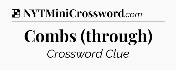 Solution: Combs (through) - NYT Crossword