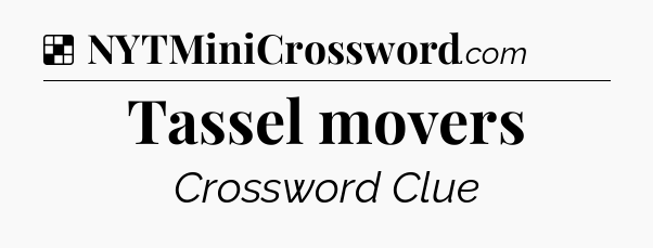 Solution: Tassel movers - NYT Crossword