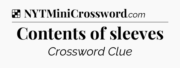 Solution: Contents of sleeves - NYT Crossword