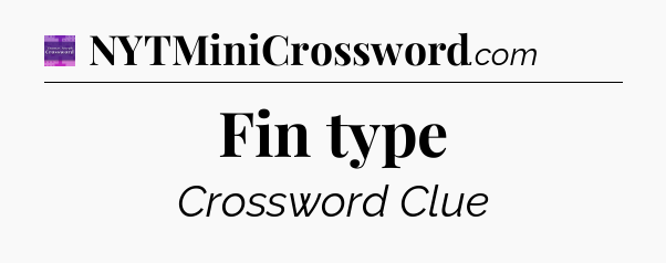 Fin type - Thomas Joseph Crossword