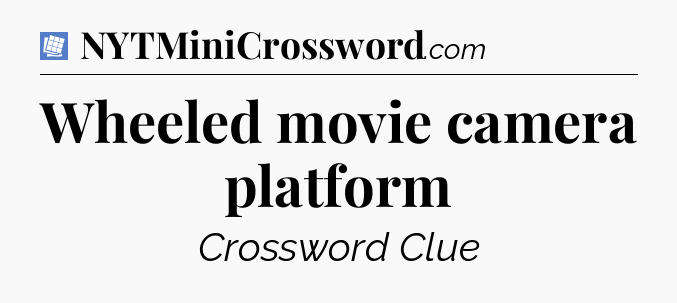Wheeled movie camera platform Puzzle Page Crossword Clue