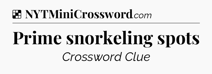 Solution: Prime snorkeling spots - NYT Crossword