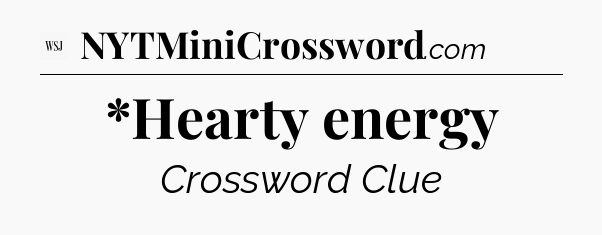 *Hearty energy - WSJ Crossword