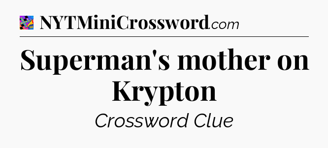 Superman's mother on Krypton Crossword Clue