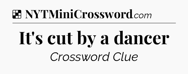 Solution: It's cut by a dancer - NYT Crossword