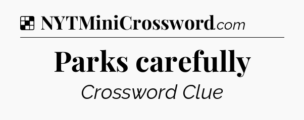 Solution: Parks carefully - NYT Crossword